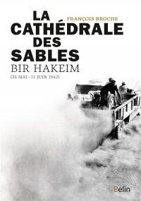 La cathédrale des sables : Bir Hakeim, 26 mai - 11 juin 1942