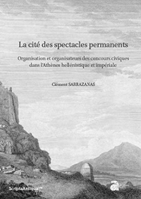 La cite des spectacles permanents: Organisation et organisateurs des concours civiques dans lAthenes hellenistique et imperiale