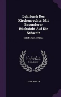 Lehrbuch Des Kirchenrechts, Mit Besonderer Rucksicht Auf Die Schweiz: Nebst Einem Anhange