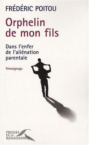 Orphelin de mon fils : Dans l'enfer de l'aliénation parentale [9782750903664]
