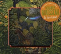Le Douanier Rousseau: Un livre-tunnel