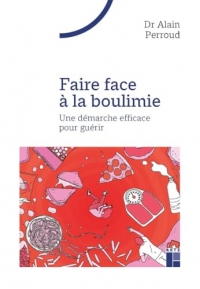 Faire face à la boulimie: Une démarche efficace pour guérir