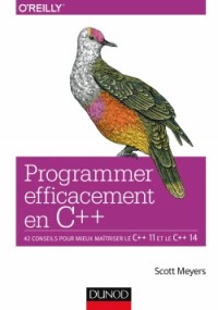Programmer efficacement en C++ - 42 conseils pour mieux maîtriser le C++ 11 et le C++ 14