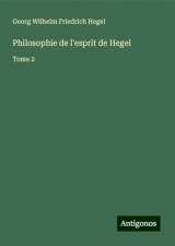 Philosophie de l'esprit de Hegel: Tome 2