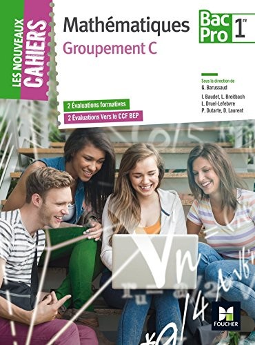Les Nouveaux Cahiers - MATHEMATIQUES - 1re BAC PRO Groupement C