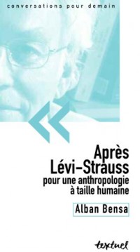 Après Lévi-Strauss : Pour une anthropologie à taille humaine