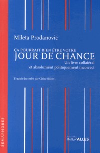 Ca pourrait bien être votre jour de chance : Un livre collatéral et absolument politiquement incorrect