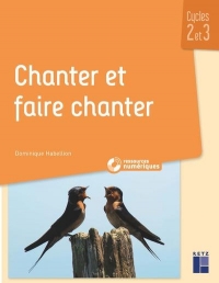 Chanter et faire chanter cycles 2 et 3 + Ressources numériques