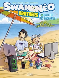 Swan et Néo Brothers T03: Ça c'est des vacances