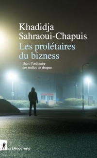 Les prolétaires du bizness: Dans l'ordinaire des trafics de drogue (Sciences et société)