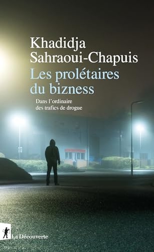 Les prolétaires du bizness: Dans l'ordinaire des trafics de drogue (Sciences et société)