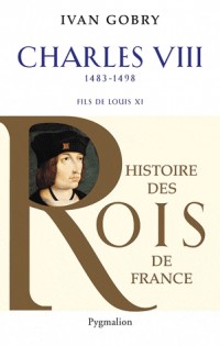 Charles VIII : Fils de Louis XI, 1483-1498