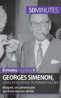 Georges Simenon, le nouveau visage du roman policier: Maigret, un commissaire qui brise tous les clichés