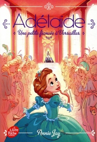 Adélaïde - Tome 1: Une petite fiancée à Versailles