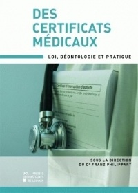 Des certificats médicaux: Loi, déontologie et pratique