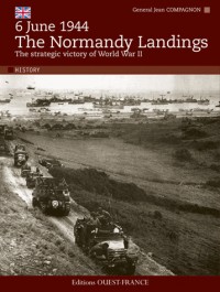 6 June 1944 - The Normandy Landings : The strategic victory of World War II