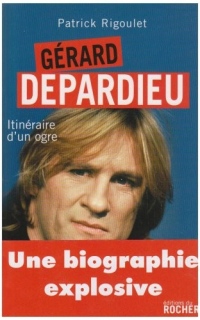 Gérard Depardieu : Itinéraire d'un ogre