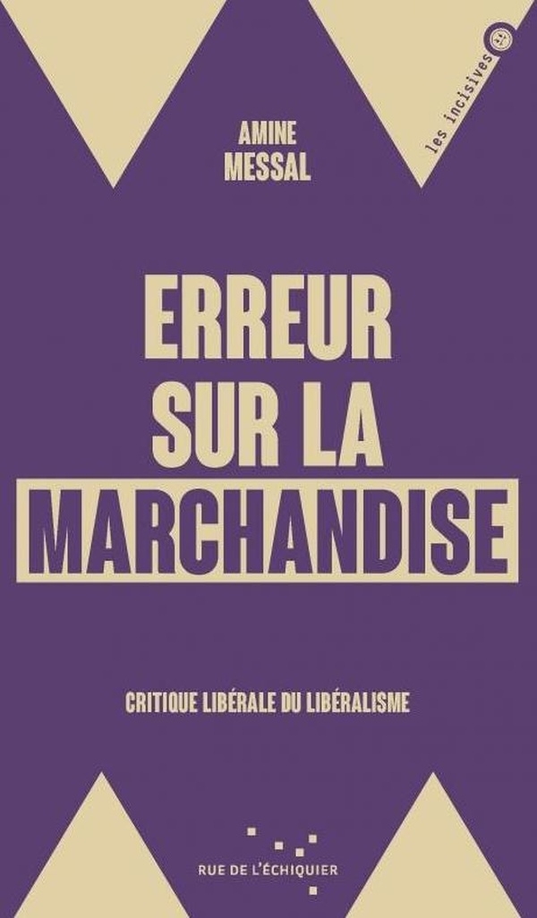 Erreur sur la marchandise - Critique libérale du libéralisme