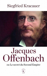 Jacques Offenbach ou le secret du Second Empire