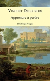 Apprendre à perdre (Bibliothèque Rivages)