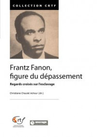 Frantz Fanon, figure du dépassement : Regards croisés sur l'esclavage