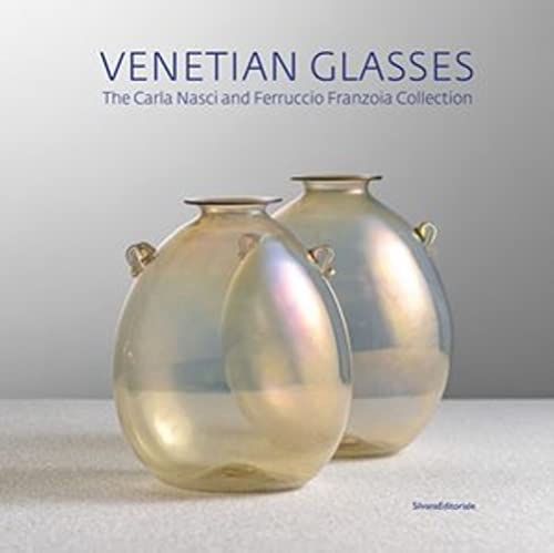 Venetian glasses : the carla nasci and ferruccio franzioa collection