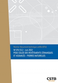 NF DTU 52.2 Pose collée des revêtements céramiques et assimilés - Pierres naturelles: Edition de juin 2022