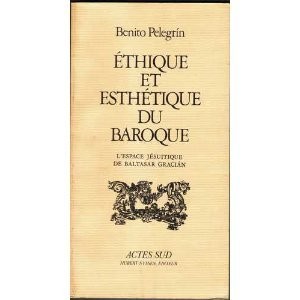Éthique et esthétique du baroque : L'espace jésuitique de Baltasar Graciàn