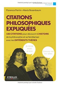 Citations philosophiques expliquées : 100 citations pour découvrir l'histoire de la philosophie et se familiariser avec les différents thèmes