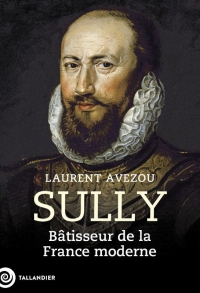 Sully: Inventeur de la France moderne