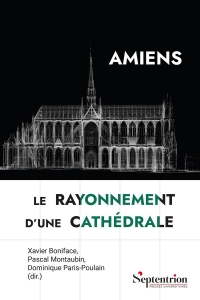 Amiens, le rayonnement d'une cathédrale