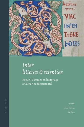 Inter litteras et scientias : Recueil d'études en hommage à Catherine Jacquemard