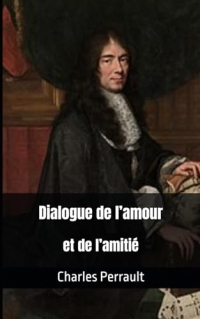 Dialogue de l’amour et de l’amitié: Charles Perrault