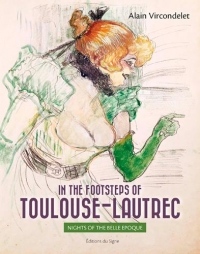 In the footsteps of Toulouse-Lautrec : Nights of the Belle Epoque