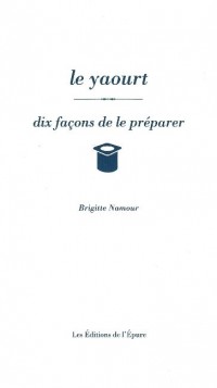 Le yaourt : Dix façons de le préparer