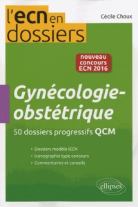 Gynécologie Obstétrique 50 Dossiers Progressifs QCM Nouveau Concours ECN 2016