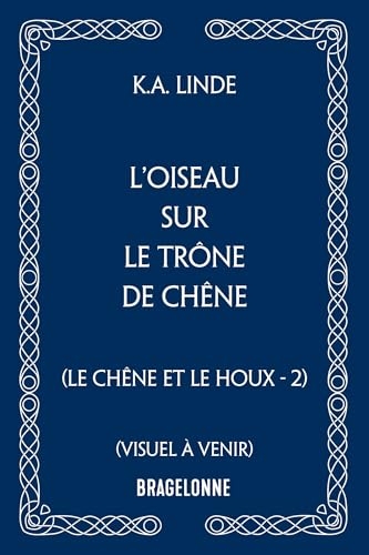 Le Chêne et le Houx, T2 : L'Oiseau sur le trône de chêne