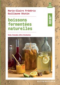 Boissons fermentées naturelles: Sodas, limonades, kéfirs et kombuchas
