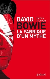 David Bowie : La fabrique d'un mythe