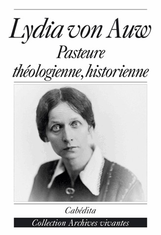 Lydia von Auw: pasteure, théologienne, historienne
