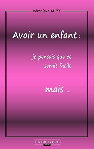 Avoir un enfant : Je pensais que ce serait facile mais...