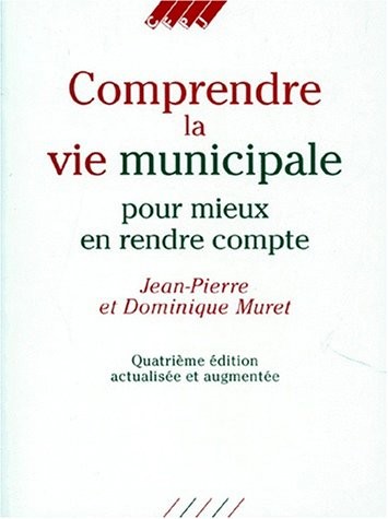 COMPRENDRE LA VIE MUNICIPALE POUR MIEUX EN RENDRE COMPTE. 4ème édition actualisée et augmentée
