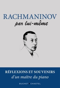 Rachmaninov par lui-même: REFLEXIONS ET SOUVENIRS D'UN MAITRE DU PIANO