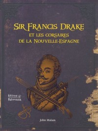 Sir Francis Drake et les corsaires de la Nouvelle-Espagne