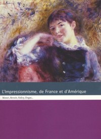 L'Impressionnisme, de France et d'Amérique : Monet, Renoir, Sisley, Degas...
