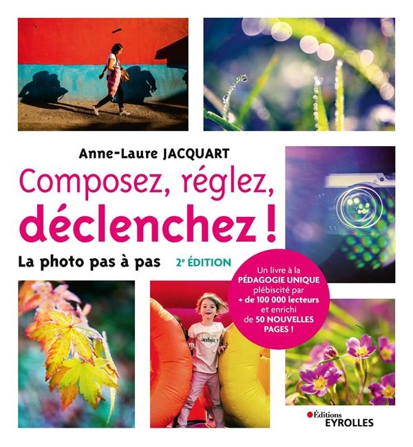 Composez, réglez, déclenchez ! - 2e édition: La photo pas à pas
