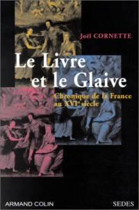 Le Livre et le Glaive : Chronique de la France au XVIe siècle