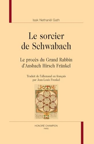 Le sorcier de Schwabach: Le procès du Grand Rabbin d’Ansbach Hirsch Fränkel