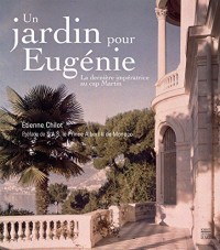 Un jardin pour Eugénie : La dernière impératrice au cap Martin
