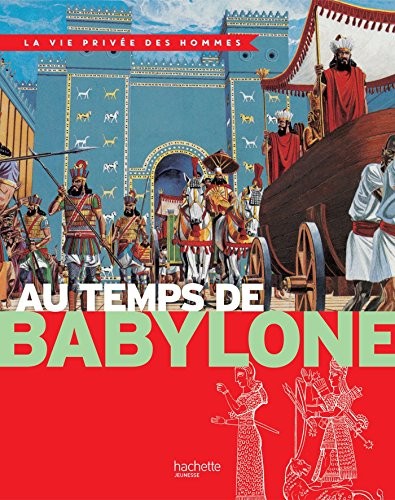 Au temps de Babylone: La Vie Privée des Hommes